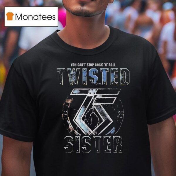 Twisted Sister You Can T Stop Rock N Roll T Shirt