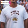 Two Beer Or Not Two Beer Shakes Beer T Shirt