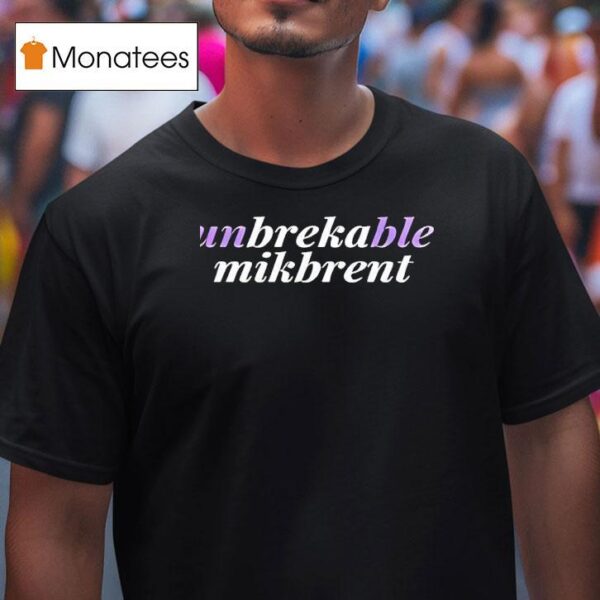 Unbreakable Mikbrent New T Shirt