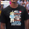 Unc North Carolina Tar Heels I Will Support North Carolina Here Or There I Will Support North Carolina Everywhere Hunt Masco T Shirt