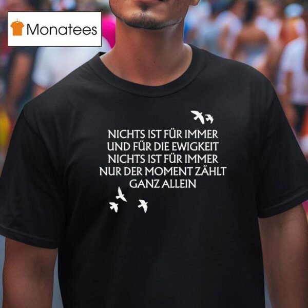 Unheilig Nichts Ist Fr Immer Und Fr Die Ewigkeit Nichts Ist Fur Immer Nur Der Moment Zahlt Ganz Allein Birds T Shirt