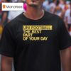 Uni Fooball Best Part Of Your Day T Shirt