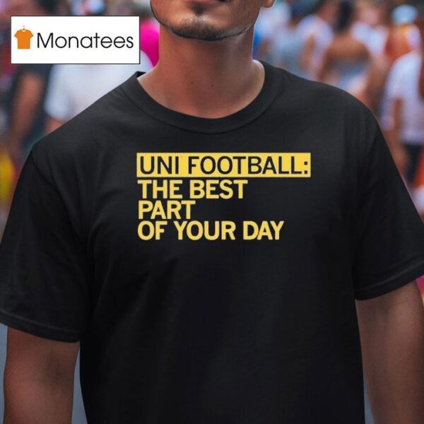 Uni Fooball Best Part Of Your Day T Shirt
