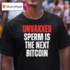Unvaxxed Sperm Is The Next Bitcoin T Shirt