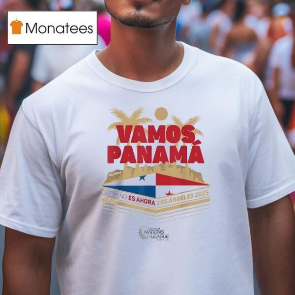 Vamos Panama El Sueno Es Ahora Los Angeles Concacaf Nations League Finals T Shirt