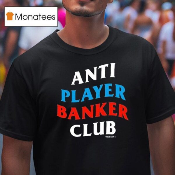 Vegas Matt Anti Player Banker Club T Shirt