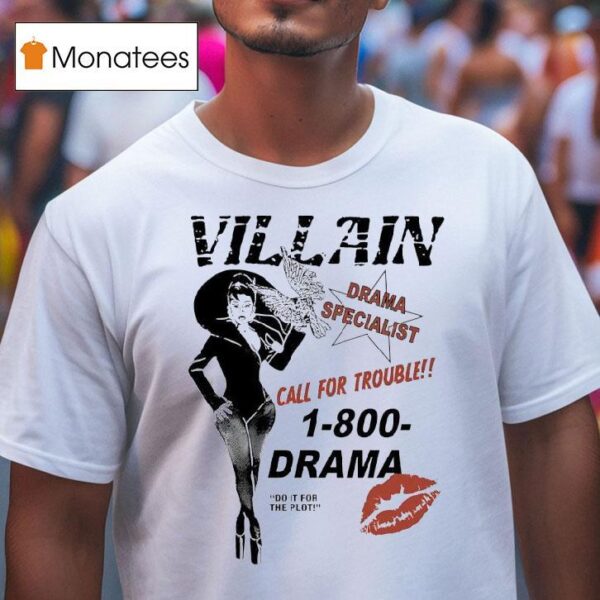 Villain Drama Specialist Call For Trouble Drama Do It For The Plo T Shirt