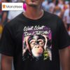 Wait Wait Don T Tell Me Not My Job Monkey T Shirt