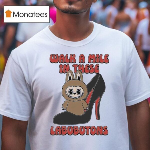 Walk A Mile In These Labubutons T Shirt