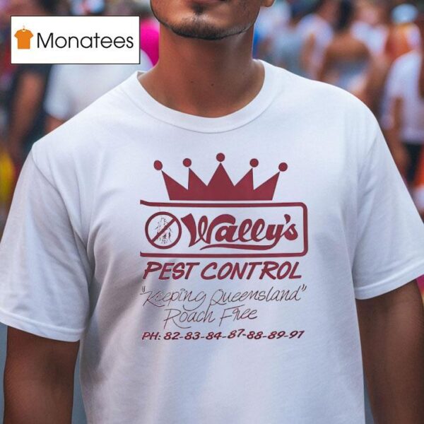 Wally S Pest Control Keeping Queensland Roach Free T Shirt