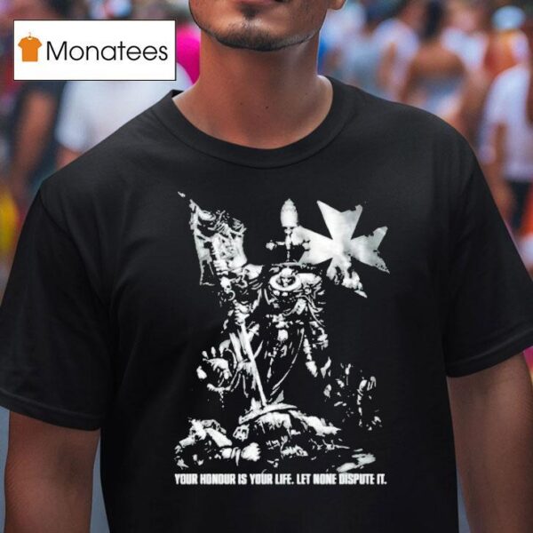 Warhammer Templars Hellbrecht Your Honour Is Your Life Let None Dispute I T Shirt