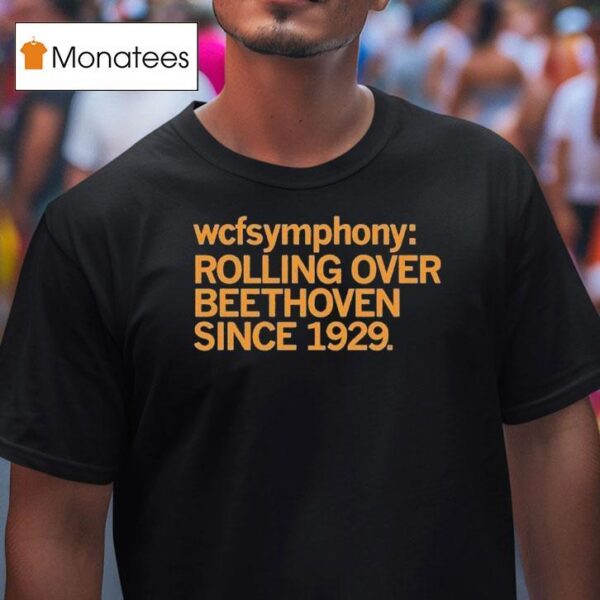 Wcf Symphony Rolling Over Beethoven Since T Shirt