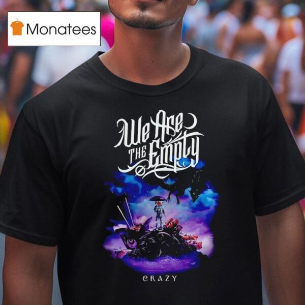 We Are The Emply Crazy T Shirt