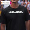 We Don T Need This Fascist Groove Thang T Shirt