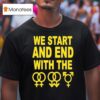 We Start And End With The Lgbtqia T Shirt