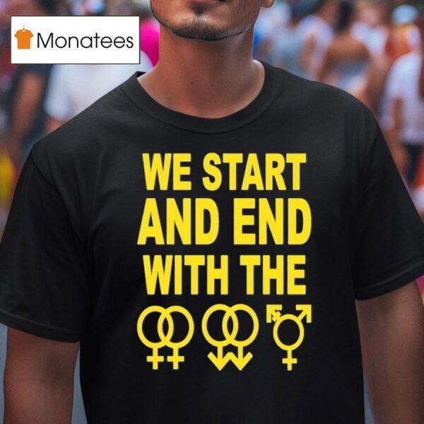 We Start And End With The Lgbtqia T Shirt