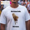 Well Done Belle Well Done Dog T Shirt