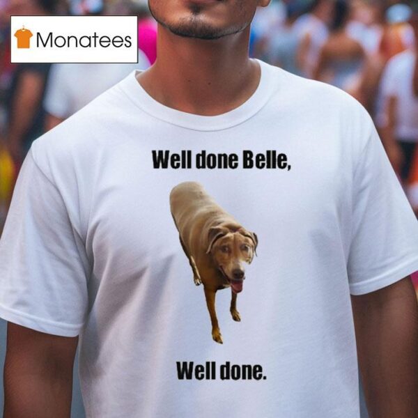 Well Done Belle Well Done Dog T Shirt