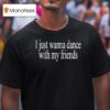Wet Leg I Just Wanna Dance With My Friends T Shirt