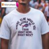 Where Else Would You Rather Be Than Right Here Right Now Buffalo Bills Logo T Shirt