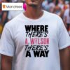 Where There S A Ja Wilson There S A Way T Shirt