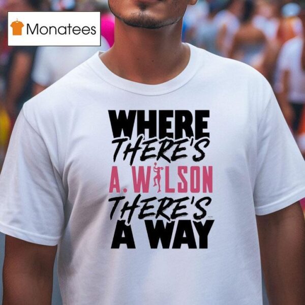 Where There S A Ja Wilson There S A Way T Shirt