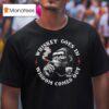 Whiskey Goes In Wisdom Comes Out Monkey Cigarettes T Shirt
