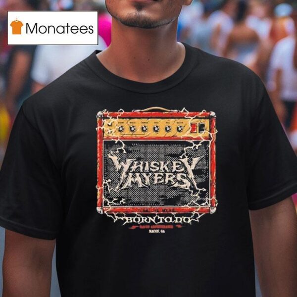 Whiskey Myers In Macon Ga On July Concer T Shirt