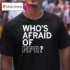 Who S Afraid Of Npr T Shirt