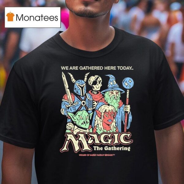 Wizard Of Barge We Are Gathered Here Today The Gathering Magic The Gathering T Shirt