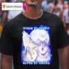 Wolf Human By Chance Alpha By Choice T Shirt