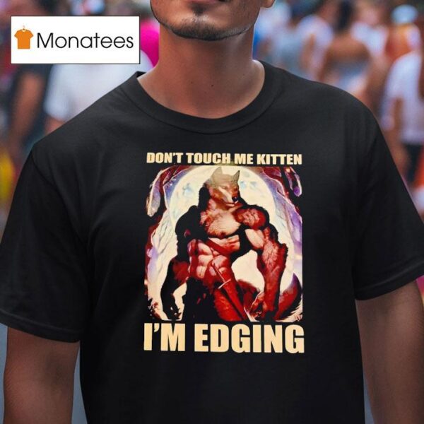 Wolf Muscle Don T Touch Me Kitten I M Edging T Shirt