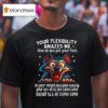 Wolf Your Flexibility Amazes Me How Do You Get Your Foot Ih Your Mouth And Your Head Up Your Ass All At The Same Time Sour Tit At Same Time T Shirt