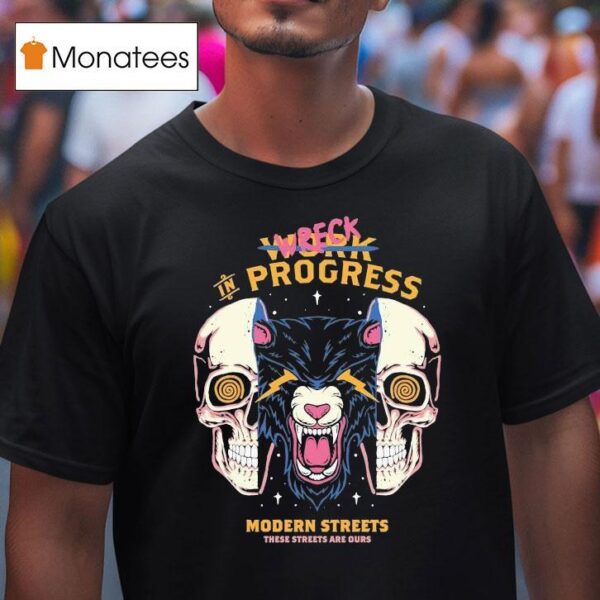 Wreck In Progress These Streets Are Ours Modern Streets T Shirt