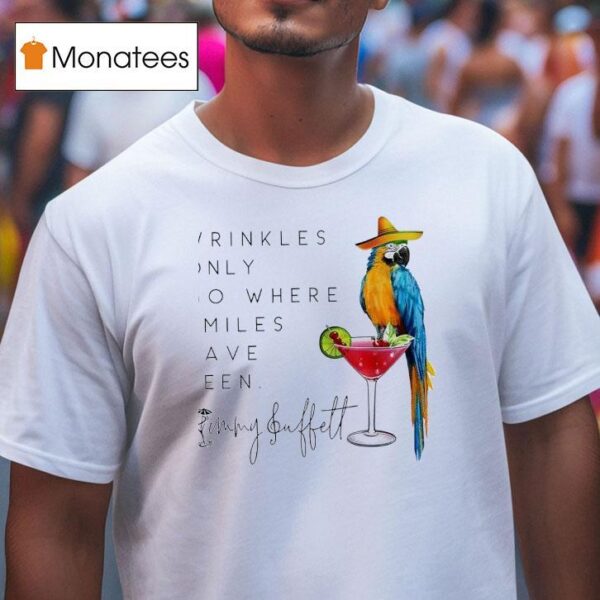 Wrinkles Only Go Where Smiles Have Been Jimmy Buffet T Shirt