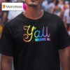 Y All Means All Colors T Shirt