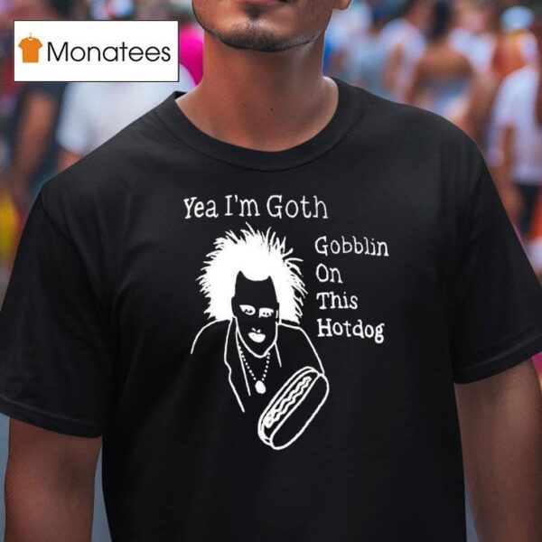 Yeah I M Goth Goblin On This Hot Dog T Shirt