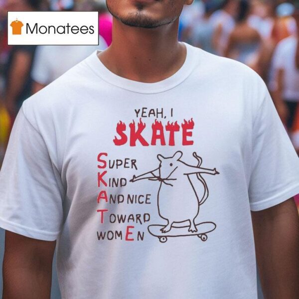 Yeah I Skate Super Kind And Nice Toward Women Ra T Shirt