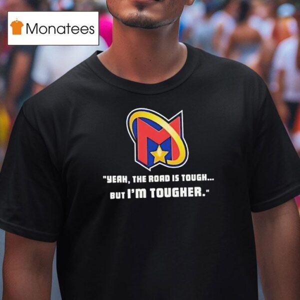 Yeah The Road Is Tough But I M Tougher Logo T Shirt