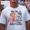 You Call It Ocd I Call It Put The Fcking Thing Back Where It Belongs T Shirt