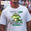 You Call It Ocd I Call It Put The Fucking Thing Back Where It Belongs Crocodile Gator T Shirt