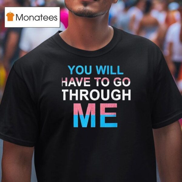 You Will Have To Go Through Me New T Shirt