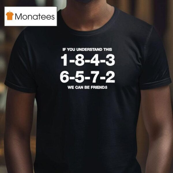 If You Understand This We Can Be Friends T Shirt
