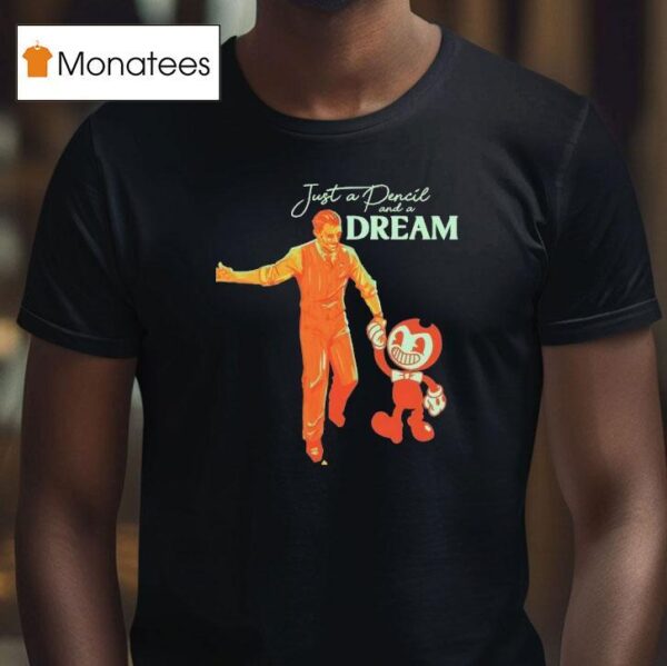 Bendy Just A Pencil And A Dream T Shirt