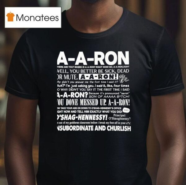A A Ron Where Are You Where Is A A Ron Right Now No A A Ron Huh Well You Better Be Sick T Shirt