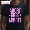 Abort Greg Abbot T Shirt
