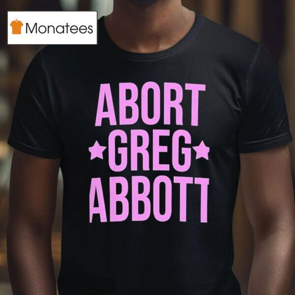 Abort Greg Abbot T Shirt