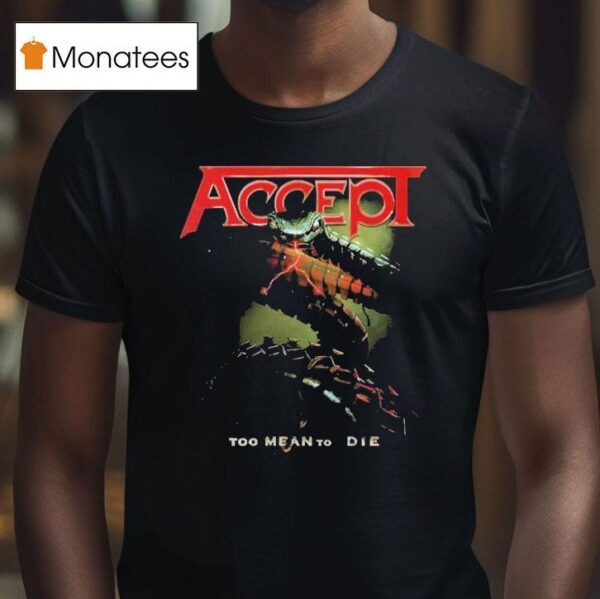 Accept Too Mean To Die T Shirt