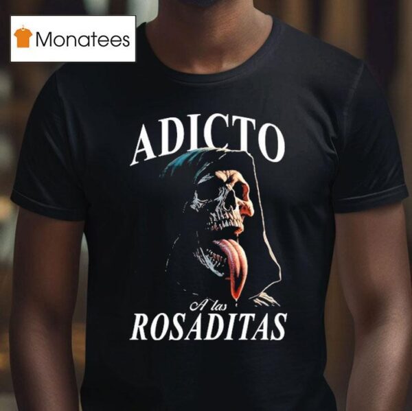 Adicto A Las Rosaditas T Shirt