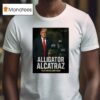 Alligator Alcatraz Make America Safe Again T Shirt